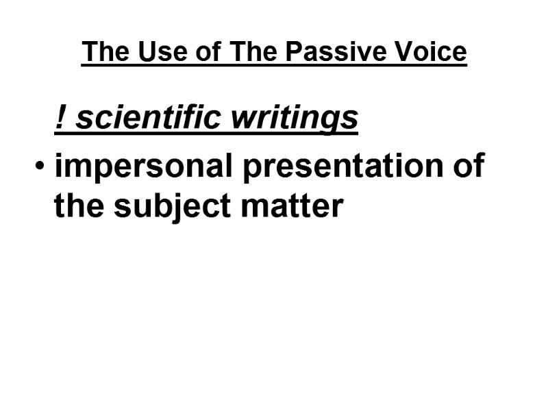 The Use of The Passive Voice  ! scientific writings impersonal presentation of the